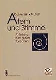 Atem und Stimme. Anleitung zum guten Sprechen