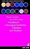 Handbuch L�sungsorientiertes Arbeiten mit Kindern - Therese Steiner