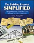 The Building Process Simplified A Homeowners And Contractors Guide To Codes Permits And Inspections