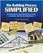 The Building Process Simplified, A Homeowners and Contractors Guide to Codes, Permits, and Inspections