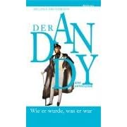 Der Dandy: Wie er wurde, was er war. Eine Anthologie