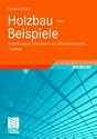 Holzbau - Beispiele: Musterl&ouml;sungen, Formelsammlung, Bemessungstabellen