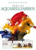 Malen mit Aquarellfarben: Erste Schritte in die Welt der Malerei - einfach und anschaulich - Gabriel Martin Roig