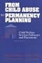 From Child Abuse to Permanency Planning: Child Welfare Services Pathways and Placements (Modern Applications of Social Work)