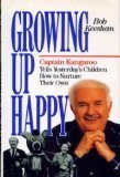Growing Up Happy: Captain Kangaroo Tells Yesterday's Children How to Nurture Their Own