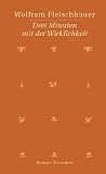 Drei Minuten mit der Wirklichkeit: Roman - Wolfram Fleischhauer