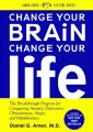 Change Your Brain, Change Your Life: The Breakthrough Program for Conquering Anxiety, Depression, Obsessiveness, Anger, and Impulsiveness