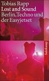 Lost and Sound: Berlin, Techno und der Easyjetset - Tobias Rapp