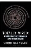 Totally Wired: Postpunk Interviews and Overviews