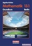 Mathematik Sekundarstufe II: Mathematik Sekundarstufe II. 13. Schuljahr: 1. Halbjahr. Grundkurs. Sch�lerbuch. Berlin. Ausgabe 2004 - Anton Bigalke