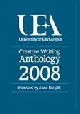 The UEA Creative Writing Anthology 2008