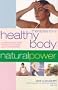 Therapies for a Healthy Body: A Complete Guide to Holistic Therapies for Natural Health and Healing (Natural Power Series)