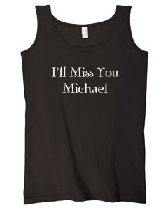 I'll Miss You Michael on Ladies Tank Top Cotton (in 13 colors)