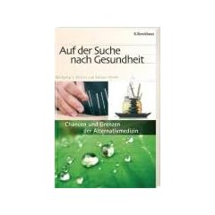 Auf der Suche nach Gesundheit. Chancen und Grenzen der Alternativmedizin