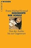 Geschichte der Schule: Von der Antike bis zur Gegenwart - Franz-Michael Konrad