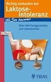 Richtig einkaufen bei Laktose-Intoleranz: Für Sie bewertet: Über 900 Fertigprodukte und Lebensmittel