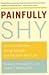 Books : Painfully Shy: How to Overcome Social Anxiety and Reclaim Your Life