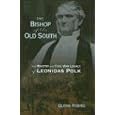 The Bishop of the Old South: The Ministry And Civil War Legacy of Leonidas Polk by Glenn Robins