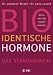 Bioidentische Hormone: Alles, was Sie wissen müssen Das Standardwerk