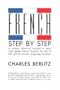 French Step-By-Step: A Unique, Short-Cut Method to Learn and Speak French Fluently