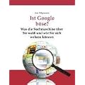 Ist Google b�se? Was die Suchmaschine �ber Sie wei� und wie Sie sich wehren k�nnen