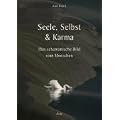 Seele, Selbst & Karma: Das schamanische Bild vom Menschen