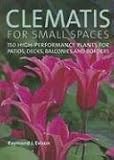 Clematis for Small Spaces: 150 High-performance Plants for Patios, Decks, Balconies and Borders