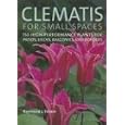 Clematis for Small Spaces: 150 High-performance Plants for Patios, Decks, Balconies and Borders