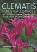 Clematis for Small Spaces: 150 High-performance Plants for Patios, Decks, Balconies and Borders