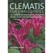 Clematis for Small Spaces: 150 High-performance Plants for Patios, Decks, Balconies and Borders