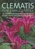 Clematis for Small Spaces: 150 High-Performance Plants for Patios, Decks, Balconies and Borders