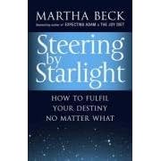 Steering by Starlight: A Step-by-step Guide to Fulfilling Your True Potential: How to Fulfil Your Destiny, No Matter What