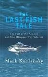 The Last Fish Tale: The Fate of the Atlantic and Survival in Gloucester, America's Oldest Fishing Port and Most Original Town
