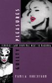 Guilty Pleasures: Feminist Camp from Mae West to Madonna
