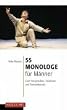 55 Monologe f�r M�nner: Zum Vorsprechen, Studieren und Kennenlernen
