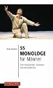 55 Monologe für Männer: Zum Vorsprechen, Studieren und Kennenlernen