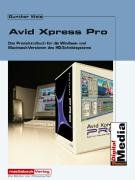 Avid XPress Pro HD. Das Handbuch zur Avid HD-Version: Das Praxishandbuch für die Windows- und Macintosh-Versionen des HD-Schnittsystem