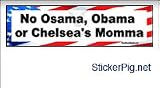 No Osama, Obama or Chelsea's Momma - Bumper Sticker Decal
