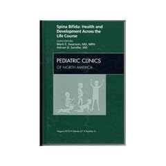 Spina Bifida: Health and Developments Across the Life Course, An Issue of Pediatric... by Mark E. Swanson MD  MPH and Adrian Sandler MD
