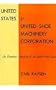 United States v. United Shoe Machinery Corporation: An Economic Analysis of an Anti-Trust Case (Harvard Economic Studies)