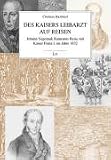 Des Kaisers Leibarzt auf Reisen: Johann Nepomuk Raimanns Reise mit Kaiser Franz I - im Jahre 1832 - Christian Bachhiesl