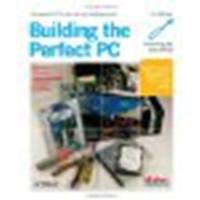 Building the Perfect PC by Thompson, Robert Bruce, Thompson, Barbara Fritchman [Maker Media, Inc, 2010] (Paperback) 3rd Edition [Paperback]