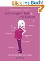 Schwangerschaft und Geburt: Das Buch zu Bauch und Baby