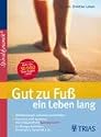 Gut zu Fu&szlig; ein Leben lang: Fehlbelastungen erkennen und beheben / Trainieren statt operieren: die Erfolgsmethode Spiraldynamik &reg; / 50 &Uuml;bungen bei Hallux, Fersensporn, Spreizfu&szlig; & Co