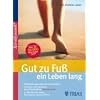 Gut zu Fu� ein Leben lang: Fehlbelastungen erkennen und beheben / Trainieren statt operieren: die Erfolgsmethode Spiraldynamik � / 50 �bungen bei Hallux, Fersensporn, Spreizfu� & Co