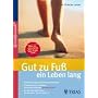 Gut zu Fu� ein Leben lang: Fehlbelastungen erkennen und beheben / Trainieren statt operieren: die Erfolgsmethode Spiraldynamik � / 50 �bungen bei Hallux, Fersensporn, Spreizfu� & Co