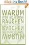 Warum wir so gerne rauchen - warum wir nicht gerne rauchen