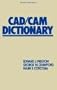 Cad/cam Dictionary (Dekker Mechanical Engineering)