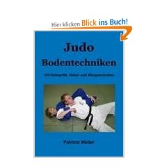 Judo Bodentechniken: 163 Haltegriffe, Hebel- und W�rgetechniken