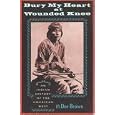 Bury My Heart at Wounded Knee: An Indian History of the American West by Dee Brown